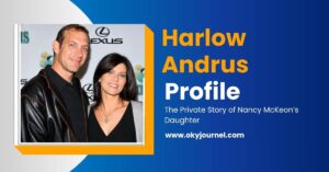 Harlow Andrus: The Private Story of Nancy McKeon’s Daughter